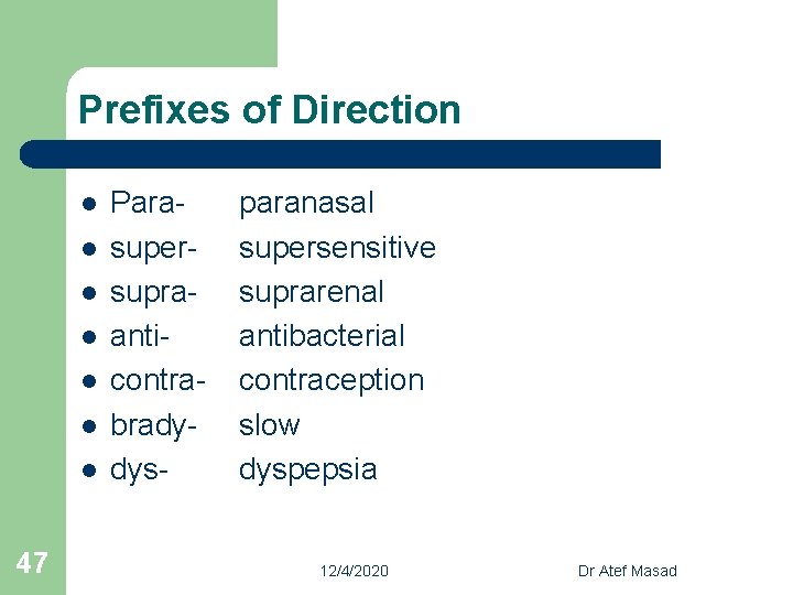 Prefixes of Direction l l l l 47 Parasupersupraanticontrabradydys- paranasal supersensitive suprarenal antibacterial contraception