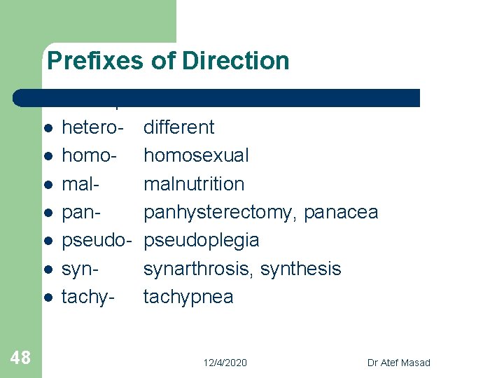 Prefixes of Direction l l l l 48 Eu-eupnea hetero- different homo- homosexual malmalnutrition