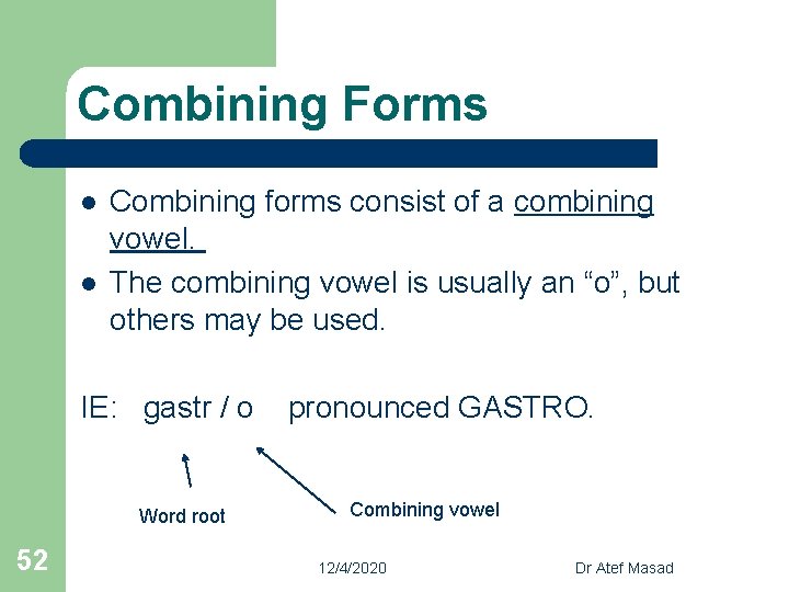 Combining Forms l l Combining forms consist of a combining vowel. The combining vowel