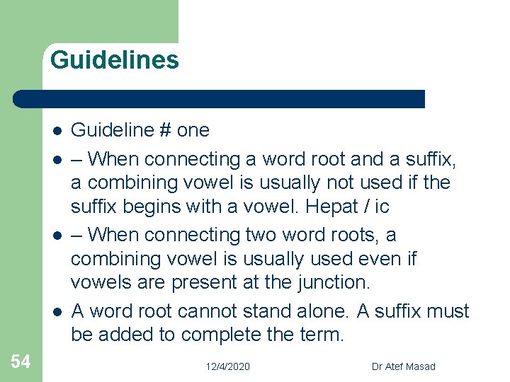 Guidelines l l 54 Guideline # one – When connecting a word root and