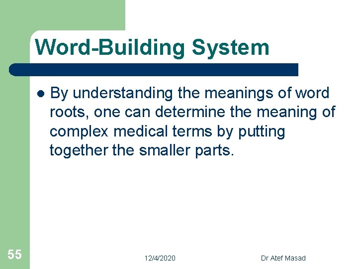 Word-Building System l 55 By understanding the meanings of word roots, one can determine