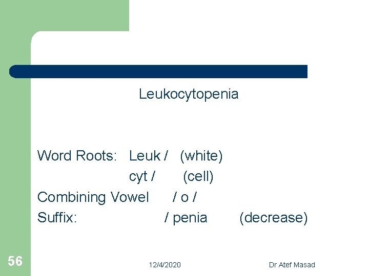 Leukocytopenia Word Roots: Leuk / (white) cyt / (cell) Combining Vowel / o /