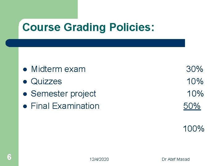 Course Grading Policies: Midterm exam 30% l Quizzes 10% l Semester project 10% l