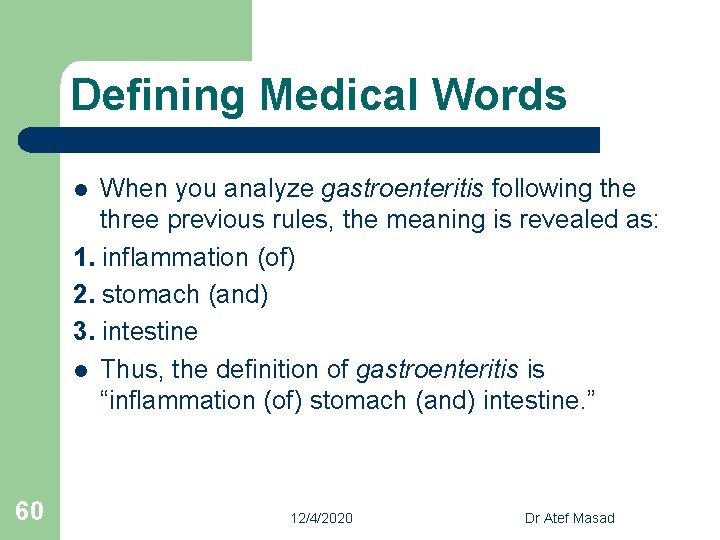 Defining Medical Words When you analyze gastroenteritis following the three previous rules, the meaning