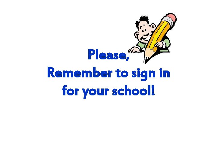 Please, Remember to sign in for your school! 