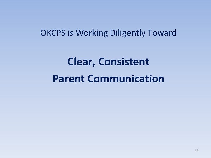 OKCPS is Working Diligently Toward Clear, Consistent Parent Communication 42 