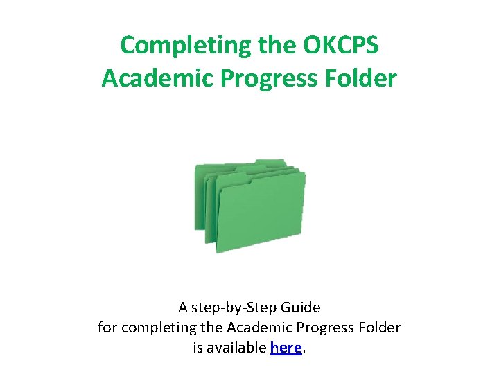 Completing the OKCPS Academic Progress Folder A step-by-Step Guide for completing the Academic Progress