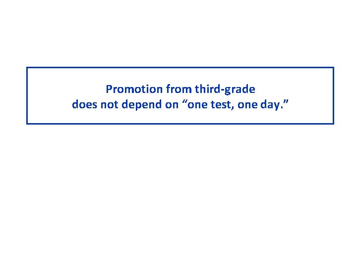 Promotion from third-grade does not depend on “one test, one day. ” 