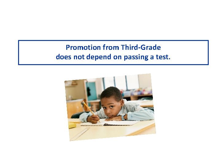 Promotion from Third-Grade does not depend on passing a test. 