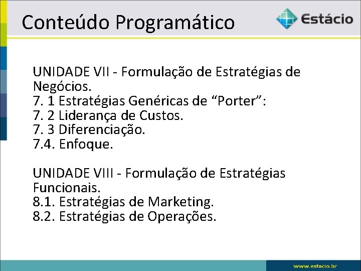 Conteúdo Programático • UNIDADE VII - Formulação de Estratégias de Negócios. 7. 1 Estratégias