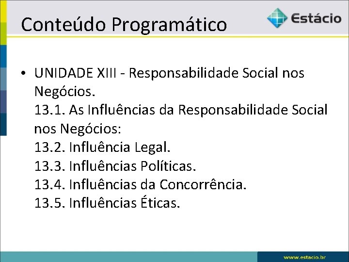 Conteúdo Programático • UNIDADE XIII - Responsabilidade Social nos Negócios. 13. 1. As Influências