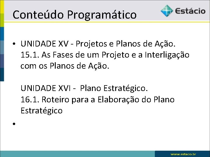 Conteúdo Programático • UNIDADE XV - Projetos e Planos de Ação. 15. 1. As