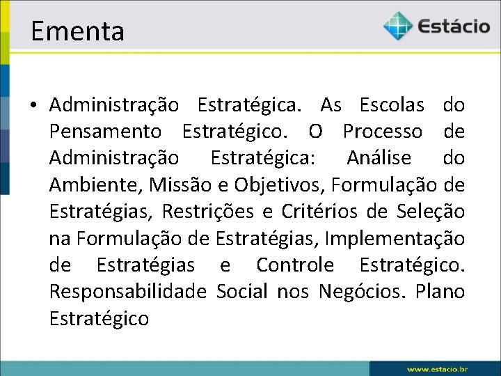 Ementa • Administração Estratégica. As Escolas do Pensamento Estratégico. O Processo de Administração Estratégica: