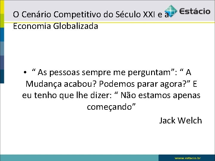 O Cenário Competitivo do Século XXI e a Economia Globalizada • “ As pessoas