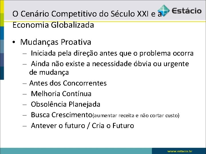 O Cenário Competitivo do Século XXI e a Economia Globalizada • Mudanças Proativa –