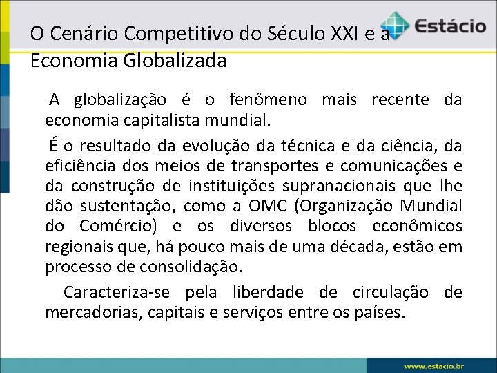 O Cenário Competitivo do Século XXI e a Economia Globalizada A globalização é o