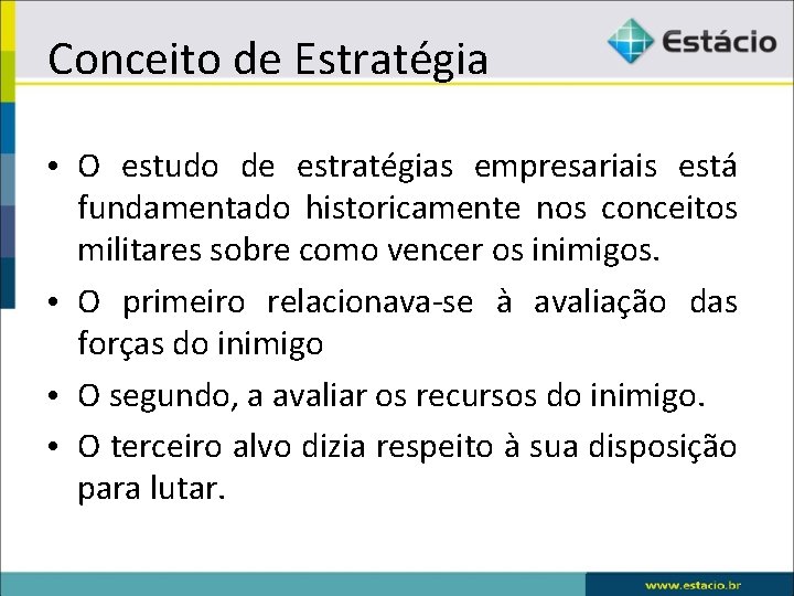 Conceito de Estratégia • O estudo de estratégias empresariais está fundamentado historicamente nos conceitos