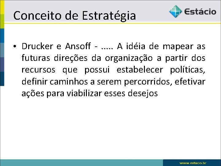 Conceito de Estratégia • Drucker e Ansoff - . . . A idéia de