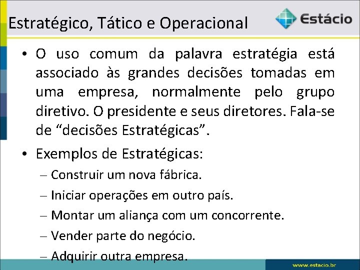 Estratégico, Tático e Operacional • O uso comum da palavra estratégia está associado às