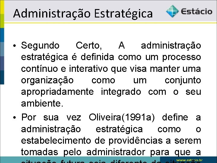 Administração Estratégica • Segundo Certo, A administração estratégica é definida como um processo contínuo