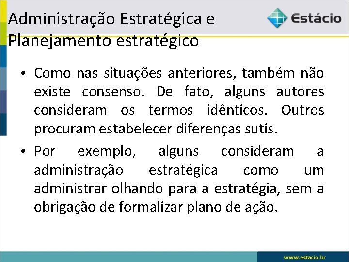 Administração Estratégica e Planejamento estratégico • Como nas situações anteriores, também não existe consenso.