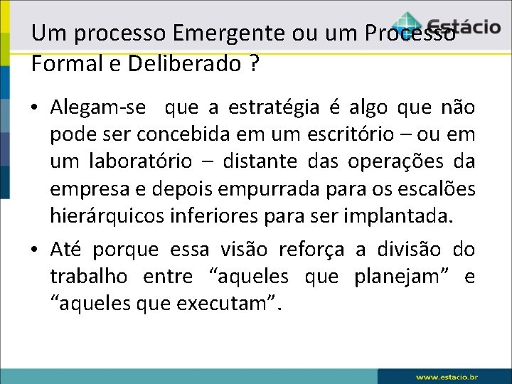 Um processo Emergente ou um Processo Formal e Deliberado ? • Alegam-se que a