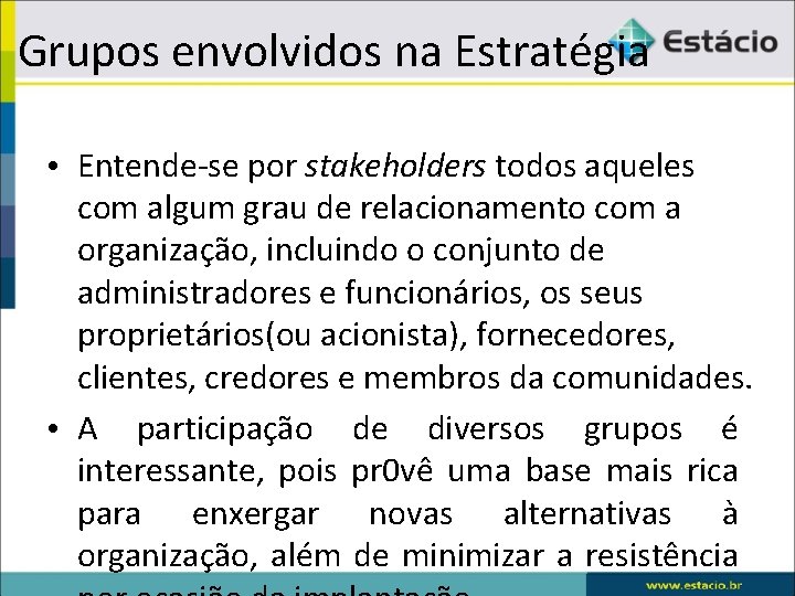 Grupos envolvidos na Estratégia • Entende-se por stakeholders todos aqueles com algum grau de