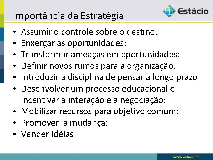 Importância da Estratégia Assumir o controle sobre o destino: Enxergar as oportunidades: Transformar ameaças