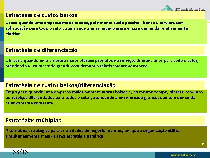 Estratégia de custos baixos Usada quando uma empresa maior produz, pelo menor custo possível,