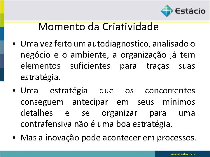 Momento da Criatividade • Uma vez feito um autodiagnostico, analisado o negócio e o