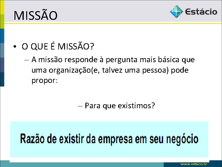 MISSÃO • O QUE É MISSÃO? – A missão responde à pergunta mais básica