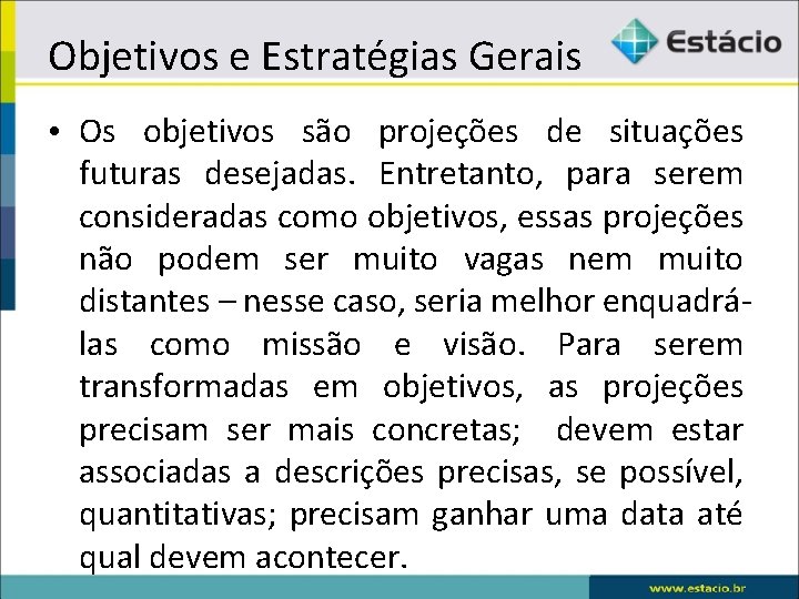 Objetivos e Estratégias Gerais • Os objetivos são projeções de situações futuras desejadas. Entretanto,