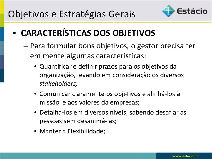 Objetivos e Estratégias Gerais • CARACTERÍSTICAS DOS OBJETIVOS – Para formular bons objetivos, o