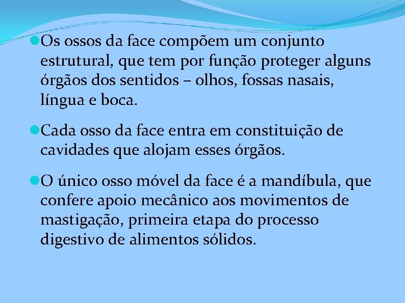  Os ossos da face compõem um conjunto estrutural, que tem por função proteger