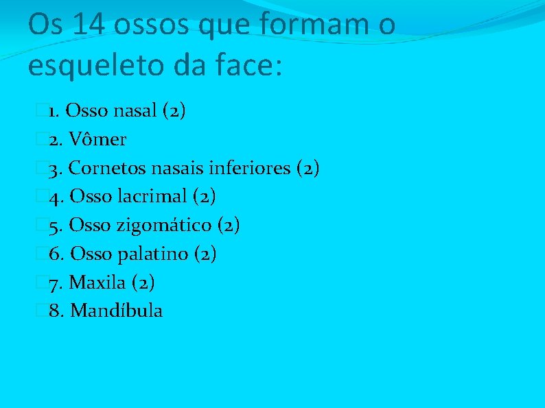 Os 14 ossos que formam o esqueleto da face: � 1. Osso nasal (2)