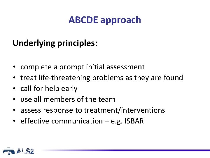 ABCDE approach Underlying principles: • • • complete a prompt initial assessment treat life-threatening