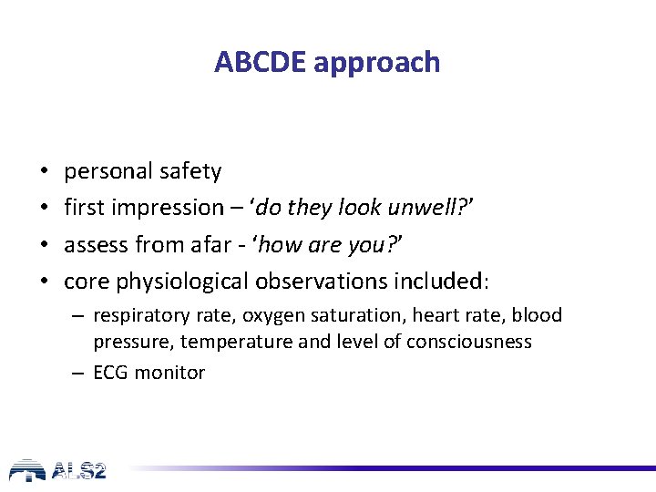 ABCDE approach • • personal safety first impression – ‘do they look unwell? ’