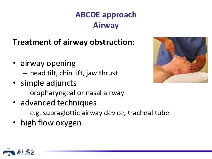 ABCDE approach Airway Treatment of airway obstruction: • airway opening – head tilt, chin