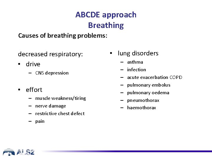 ABCDE approach Breathing Causes of breathing problems: decreased respiratory: • drive – CNS depression