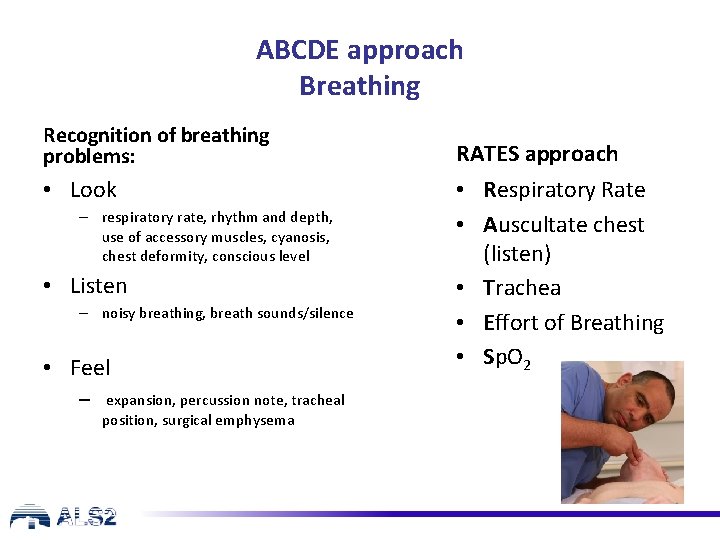 ABCDE approach Breathing Recognition of breathing problems: • Look – respiratory rate, rhythm and