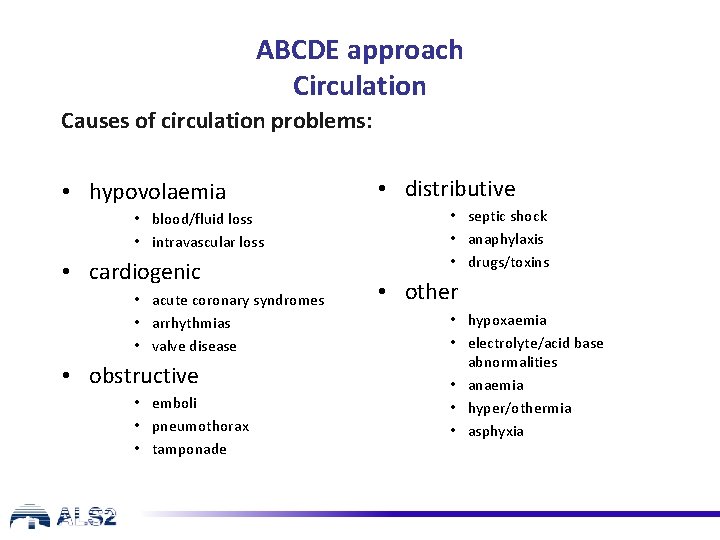 ABCDE approach Circulation Causes of circulation problems: • hypovolaemia • blood/fluid loss • intravascular