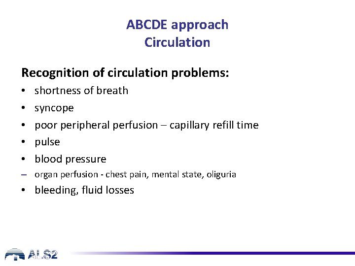 ABCDE approach Circulation Recognition of circulation problems: • • • shortness of breath syncope