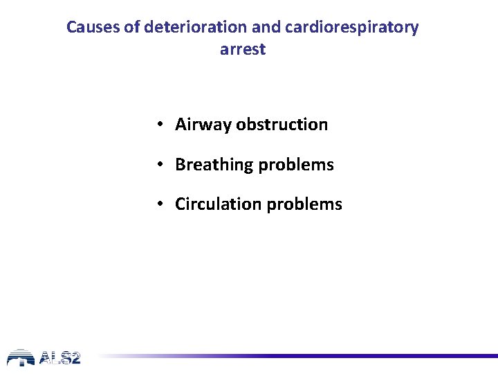Causes of deterioration and cardiorespiratory arrest • Airway obstruction • Breathing problems • Circulation