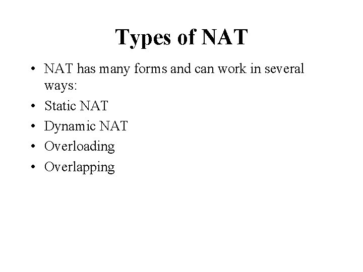 Types of NAT • NAT has many forms and can work in several ways: