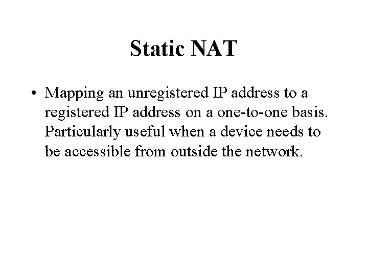 Static NAT • Mapping an unregistered IP address to a registered IP address on