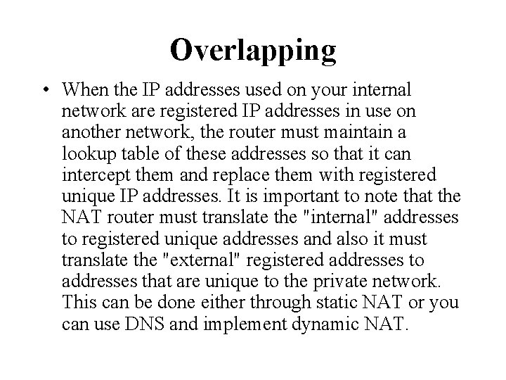 Overlapping • When the IP addresses used on your internal network are registered IP