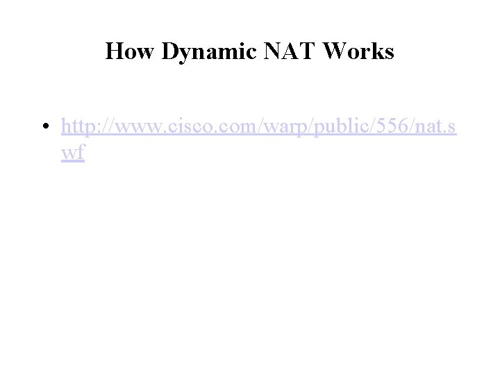 How Dynamic NAT Works • http: //www. cisco. com/warp/public/556/nat. s wf 