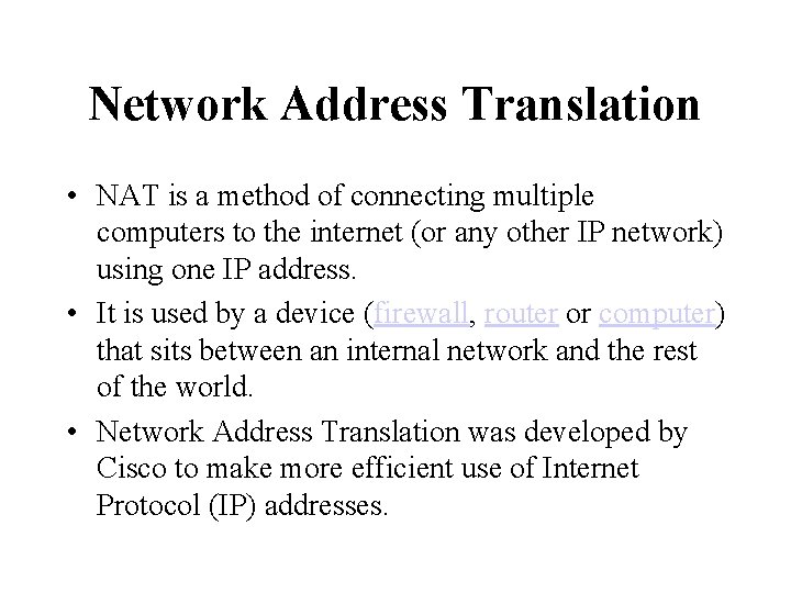 Network Address Translation • NAT is a method of connecting multiple computers to the