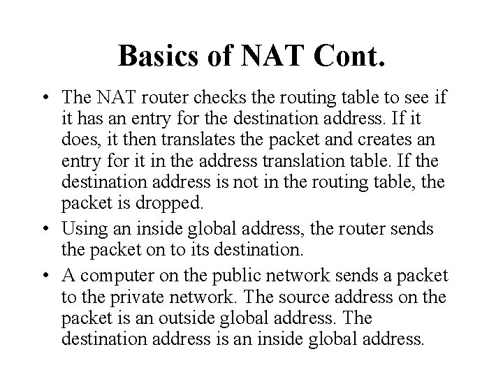 Basics of NAT Cont. • The NAT router checks the routing table to see