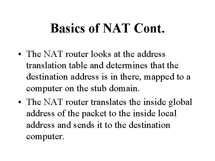 Basics of NAT Cont. • The NAT router looks at the address translation table